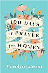 Book cover of 100 Days of Prayer for Women by Carolyn Larsen