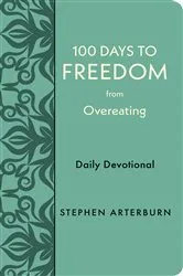 Book cover of 100 Days to Freedom from Overeating by Stephen Arterburn