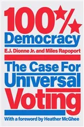 Book cover of 100% Democracy by Dionne, Jr., E.J.