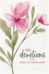 Book cover of 100 Devotions for the Stay-at-Home Mom by Zondervan