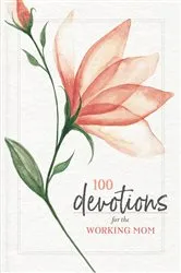 Book cover of 100 Devotions for the Working Mom by Zondervan