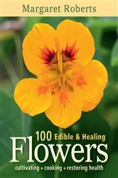 Book cover of 100 Edible & Healing Flowers (2nd ed.) by Margaret Roberts