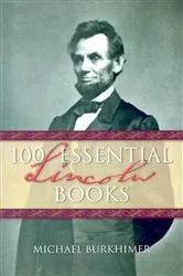 Book cover of 100 Essential Lincoln Books by Michael Burkhimer
