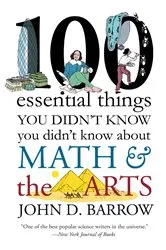 Book cover of 100 Essential Things You Didn't Know You Didn't Know about Math and the Arts by John D. Barrow