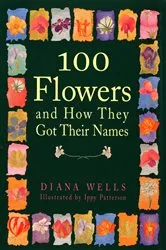 Book cover of 100 Flowers and How They Got Their Names by Diana Wells