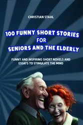 Book cover of 100 Funny Short Stories for Seniors and the Elderly by Unknown