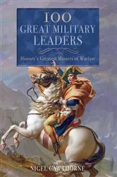 Book cover of 100 Great Military Leaders by Nigel Cawthorne