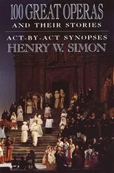 Book cover of 100 Great Operas And Their Stories by Henry W. Simon