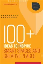 Book cover of 100+ Ideas to Inspire Smart Spaces and Creative Places by Elisabeth Doucett