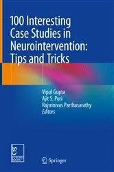 Book cover of 100 Interesting Case Studies in Neurointervention: Tips and Tricks by Vipul Gupta
