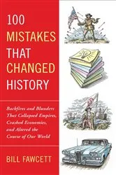 Book cover of 100 Mistakes that Changed History by Bill Fawcett