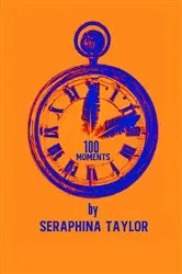 Book cover of 100 Moments by Seraphina Taylor
