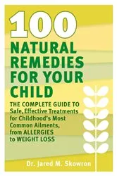 Book cover of 100 Natural Remedies for Your Child by Jared M. Skowron