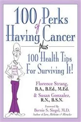 Book cover of 100 Perks of Having Cancer by Strang, B.A., B.Ed., M.Ed., Florence