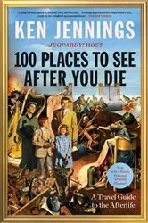 Book cover of 100 Places to See After You Die by Ken Jennings