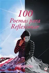 Book cover of 100 poemas para reflexionar by Alejandra Díaz