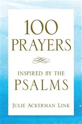 Book cover of 100 Prayers Inspired by the Psalms by Julie Ackerman Link