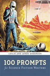 Book cover of 100 Prompts for Science Fiction Writers by Jarod K. Anderson