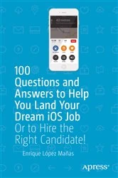 Book cover of 100 Questions and Answers to Help You Land Your Dream iOS Job by Enrique López Mañas