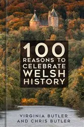 Book cover of 100 Reasons to Celebrate Welsh History by Virginia Butler