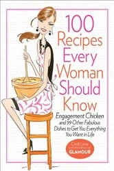 Book cover of 100 Recipes Every Woman Should Know by Cindi Leive