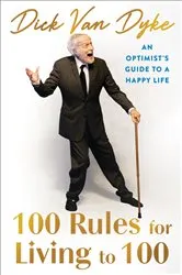 Book cover of 100 Rules for Living to 100 by Dick Van Dyke