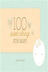 Book cover of 100 Sweet Nothings for Baby by Mina Parker
