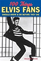 Book cover of 100 Things Elvis Fans Should Know & Do Before They Die by Unknown