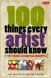 Book cover of 100 Things Every Artist Should Know by The Artists of Walter Foster