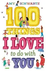 Book cover of 100 Things I Love to Do with You by Amy Schwartz