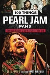 Book cover of 100 Things Pearl Jam Fans Should Know & Do Before They Die by Greg Prato