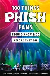 Book cover of 100 Things Phish Fans Should Know & Do Before They Die by Andy P. Smith