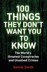 Book cover of 100 Things They Don't Want You To Know by Daniel Smith