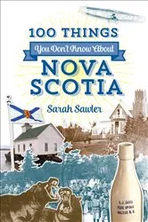 Book cover of 100 Things You Don't Know About Nova Scotia by Sarah Sawler