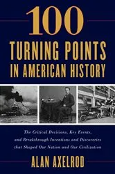 Book cover of 100 Turning Points in American History by Alan Axelrod