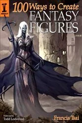 Book cover of 100 Ways To Create Fantasy Figures by Francis Tsai