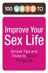 Book cover of 100 Ways to Improve Your Sex Life by Adams Media