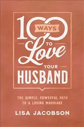 Book cover of 100 Ways to Love Your Husband by Lisa Jacobson