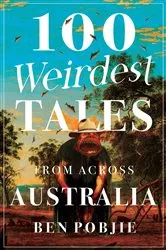 Book cover of 100 Weirdest Tales from Across Australia by Unknown