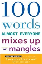 Book cover of 100 Words Almost Everyone Mixes Up or Mangles by Editors of the American Heritage Dictionaries
