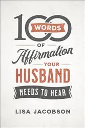 Book cover of 100 Words of Affirmation Your Husband Needs to Hear by Lisa Jacobson