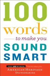 Book cover of 100 Words To Make You Sound Smart by American Heritage Dictionaries