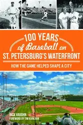 Book cover of 100 Years of Baseball on St. Petersburg's Waterfront by Rick Vaughn