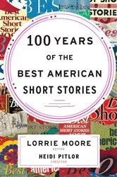 Book cover of 100 Years of the Best American Short Stories by Lorrie Moore