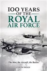 Book cover of 100 Years of The Royal Air Force by Colin Higgs