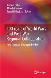 Book cover of 100 Years of World Wars and Post-War Regional Collaboration by Kumiko Haba