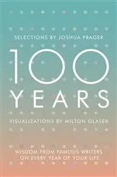 Book cover of 100 Years: Wisdom From Famous Writers on Every Year of Your Life by Joshua Prager