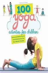 Book cover of 100 Yoga Activities for Children by Shobana R. Vinay