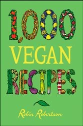 Book cover of 1,000 Vegan Recipes by Robin Robertson