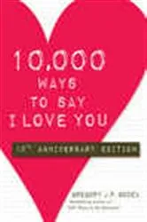 Book cover of 10,000 Ways to Say I Love You by Gregory J.P Godek